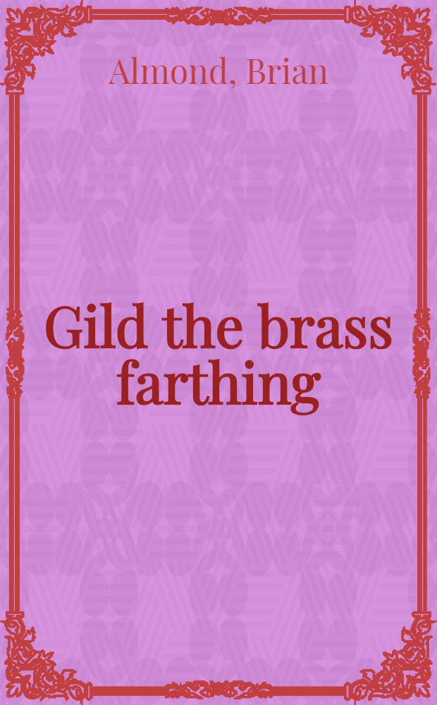 Gild the brass farthing : a novel
