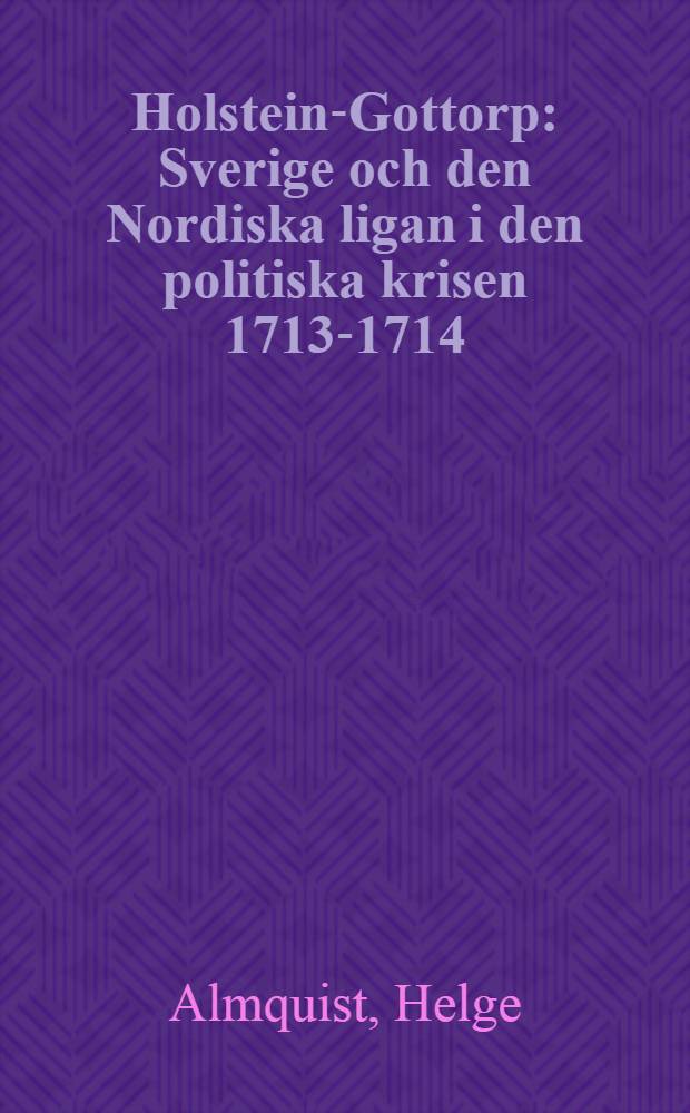 Holstein-Gottorp : Sverige och den Nordiska ligan i den politiska krisen 1713-1714
