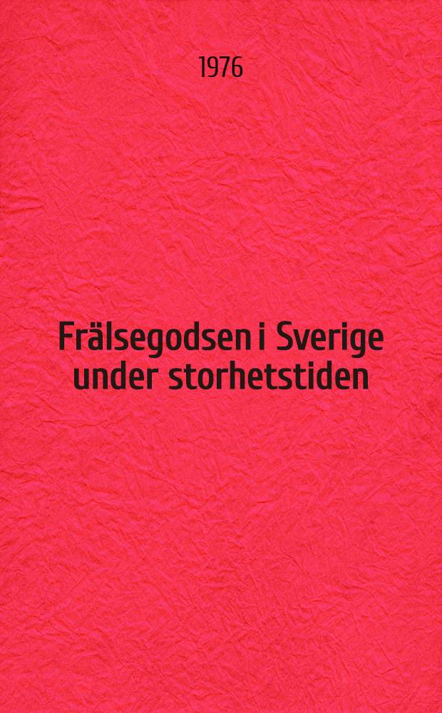 Frälsegodsen i Sverige under storhetstiden : Med särskild hänsyn till proveniens och säteribildning. Del. 4 : Småland