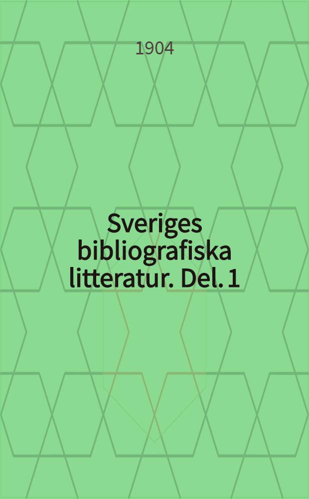 Sveriges bibliografiska litteratur. Del. 1 : Egentlig bibliografi