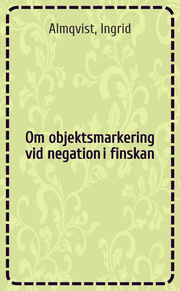 Om objektsmarkering vid negation i finskan : Diss
