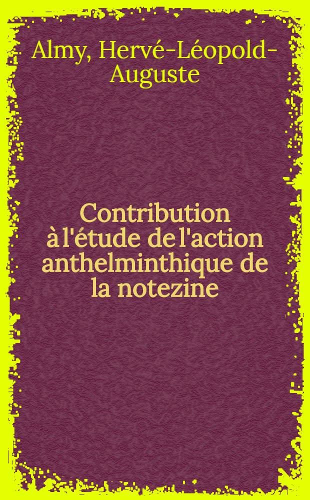 Contribution &agrave; l'&eacute;tude de l'action anthelminthique de la notezine : Th&egrave;se ..