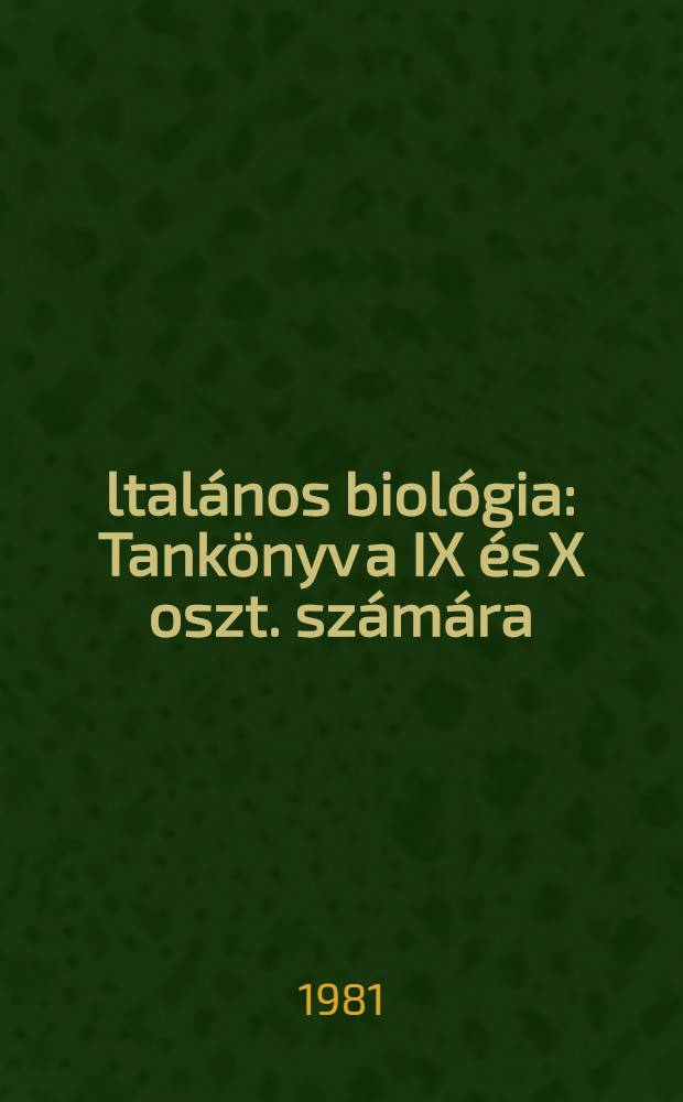 Általános biológia : Tankönyv a IX és X oszt. számára