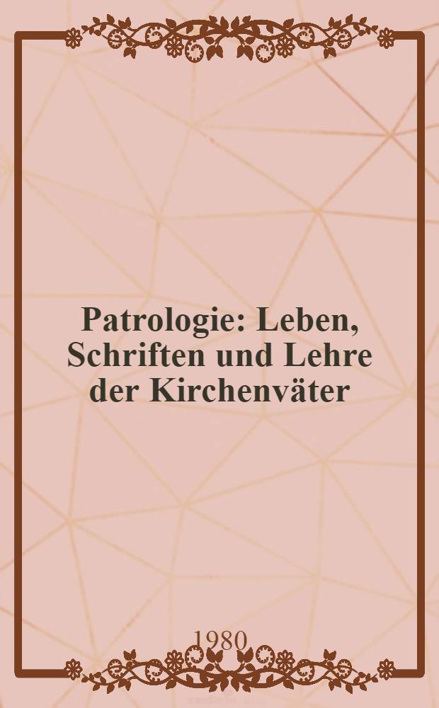 Patrologie : Leben, Schriften und Lehre der Kirchenväter