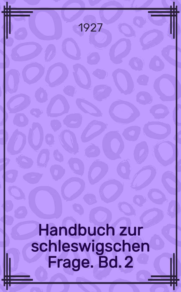 Handbuch zur schleswigschen Frage. Bd. 2 : Die schleswigsche Frage von 1914-1920