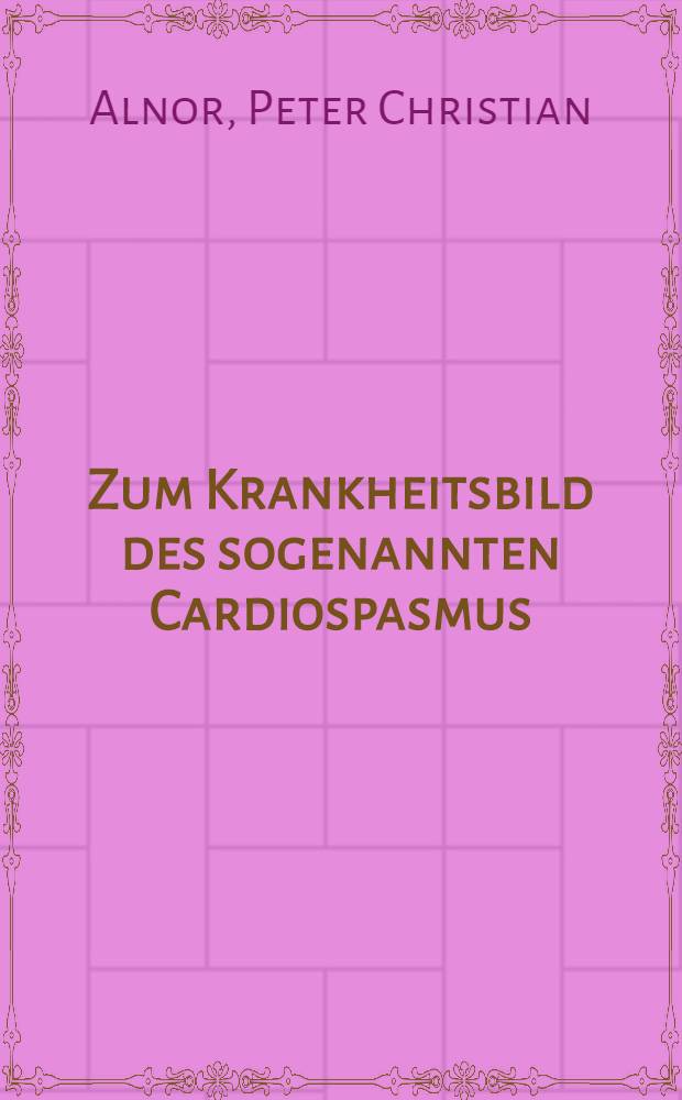 Zum Krankheitsbild des sogenannten Cardiospasmus (Achalasia oesophagei)
