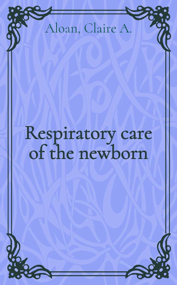Respiratory care of the newborn : A clinical man