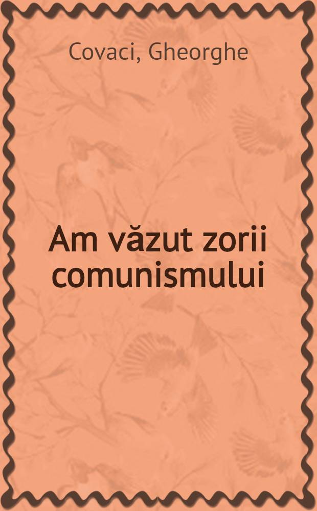Am văzut zorii comunismului : Prelucrare literară după &icirc;nsemnările de călătorie ale unor membri al delegaţiei de mineri stahanovşti care au vizitat Uniunea Sovietică &icirc;n toamna anului 1952