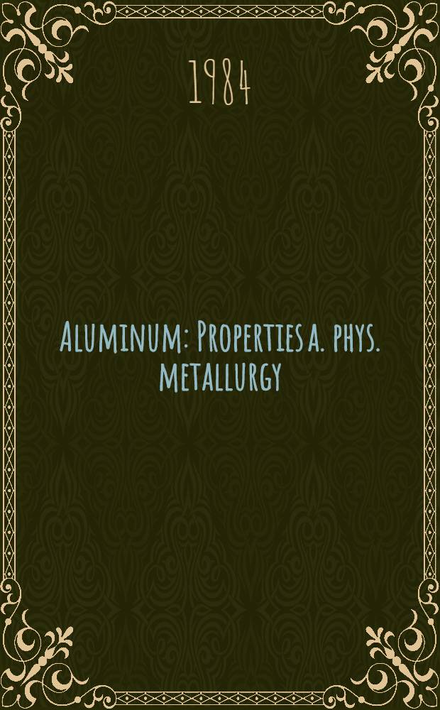 Aluminum : Properties a. phys. metallurgy