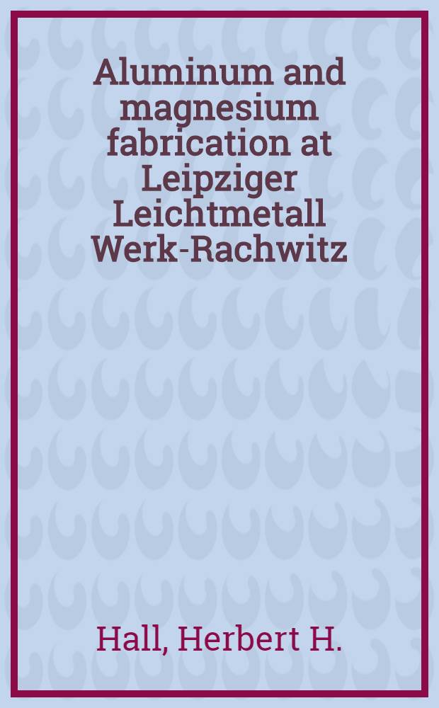 Aluminum and magnesium fabrication at Leipziger Leichtmetall Werk-Rachwitz : Rackwetz-Leipzig-Saxony-Germany