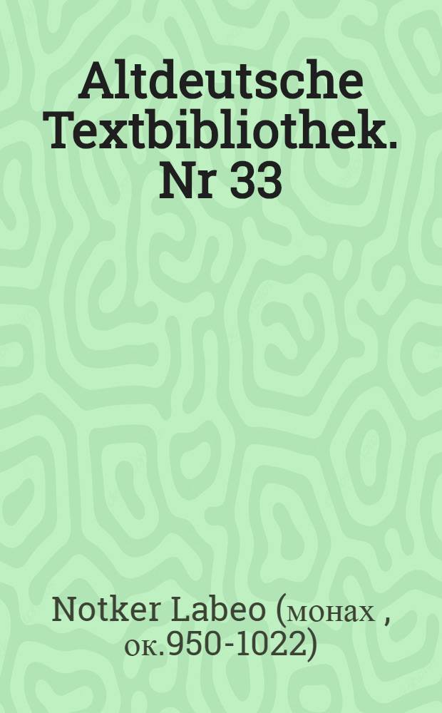 Altdeutsche Textbibliothek. Nr 33 : Notkers des Deutschen Werke