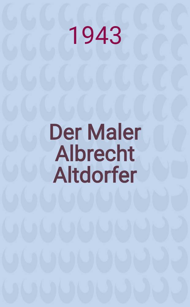 Der Maler Albrecht Altdorfer