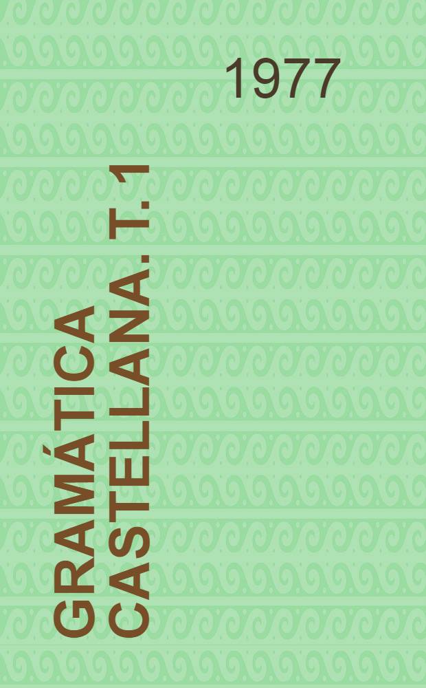 Gramática castellana. T. 1