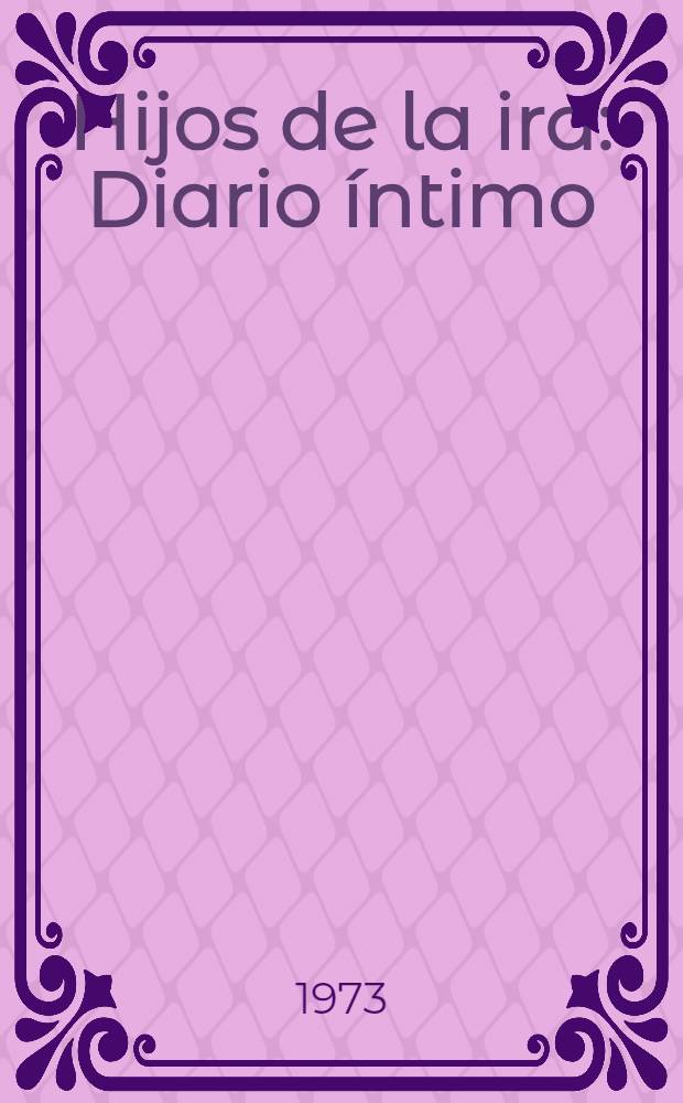 Hijos de la ira : Diario íntimo