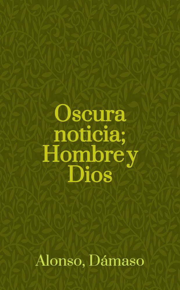 Oscura noticia; Hombre y Dios: Poesía / Dámaso Alonso