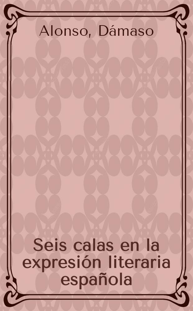 Seis calas en la expresión literaria española : (prosa, poesía, teatro)