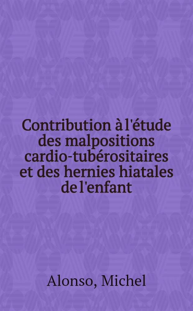 Contribution &agrave; l'&eacute;tude des malpositions cardio-tub&eacute;rositaires et des hernies hiatales de l'enfant : Th&egrave;se ..