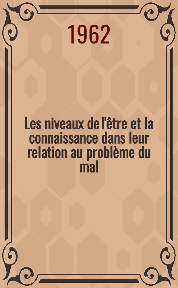 Les niveaux de l'être et la connaissance dans leur relation au problème du mal