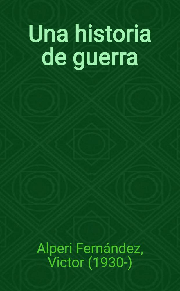 Una historia de guerra : Novela