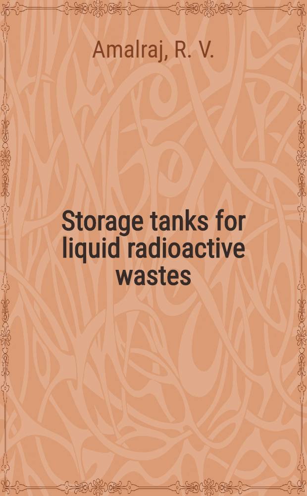 Storage tanks for liquid radioactive wastes: their design and use : A guidebook