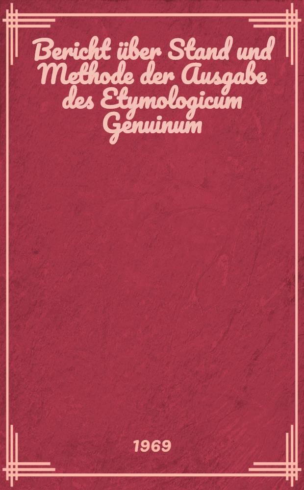 Bericht über Stand und Methode der Ausgabe des Etymologicum Genuinum : (Mit einer Ausgabe des Buchstaben Λ)