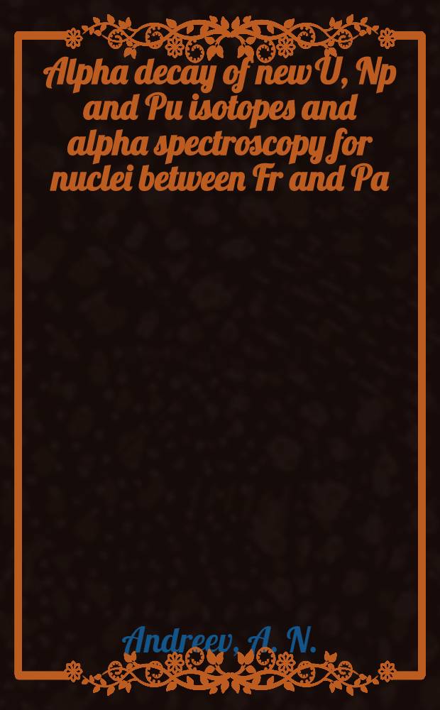 Alpha decay of new U, Np and Pu isotopes and alpha spectroscopy for nuclei between Fr and Pa : Submitted to 6th Intern. conf. on nuclei far from stability a. 9th Intern. Conf. on atomic masses a. fundamental constants, Germany, Bemkastel-Kues, July 19-24, 1992