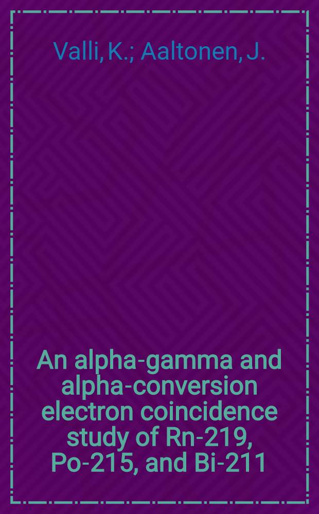 An alpha-gamma and alpha-conversion electron coincidence study of Rn-219, Po-215, and Bi-211