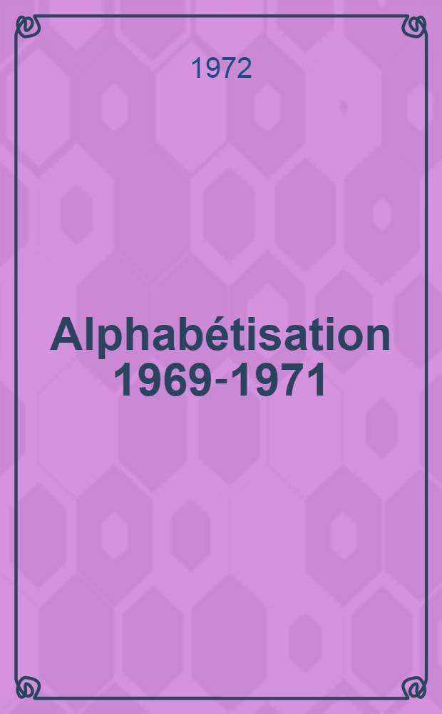 Alphab&eacute;tisation 1969-1971 : Progr&egrave;s de l'alphab&eacute;tisation dans les divers continents