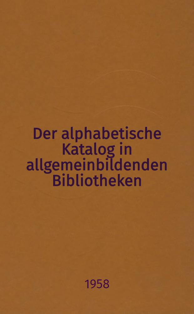 Der alphabetische Katalog in allgemeinbildenden Bibliotheken : Anweisungen. T. 2 : Beispielsammlung