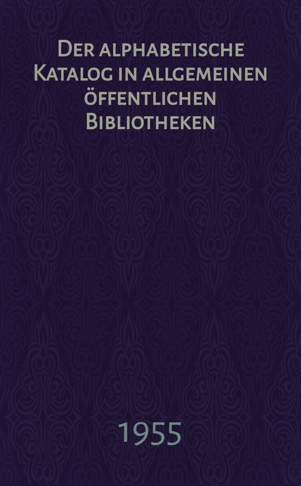Der alphabetische Katalog in allgemeinen öffentlichen Bibliotheken : Anweisungen