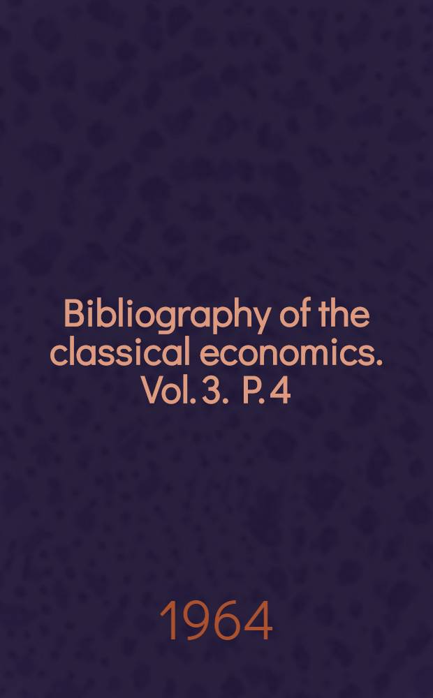 Bibliography of the classical economics. Vol. 3. P. 4 : John Stuart Mill