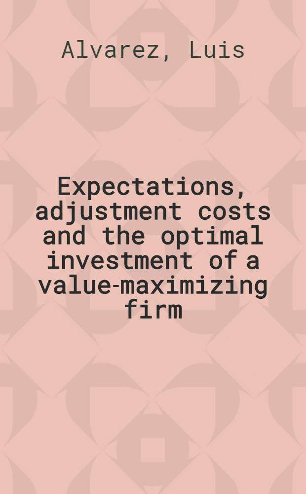 Expectations, adjustment costs and the optimal investment of a value-maximizing firm : Diss.