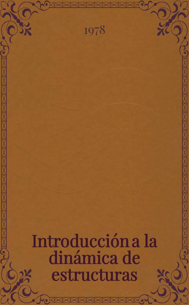 Introducción a la dinámica de estructuras : Sistemas de un grado de libertad