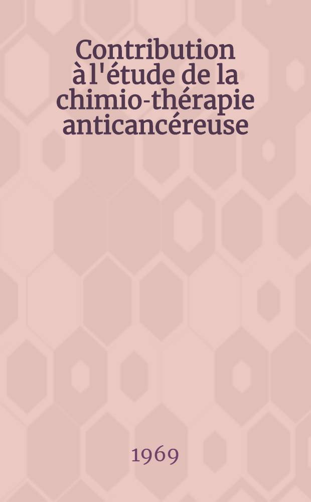 Contribution à l'étude de la chimio-thérapie anticancéreuse : À propos de 100 observations recueillies au Centre algérien de lutte contre le cancer