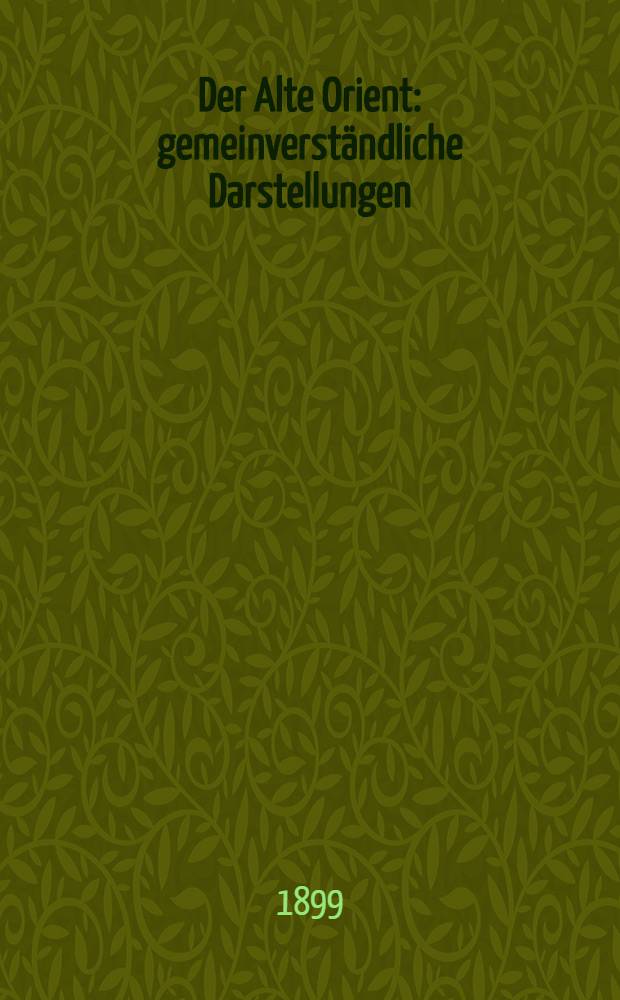Der Alte Orient : gemeinverst&auml;ndliche Darstellungen