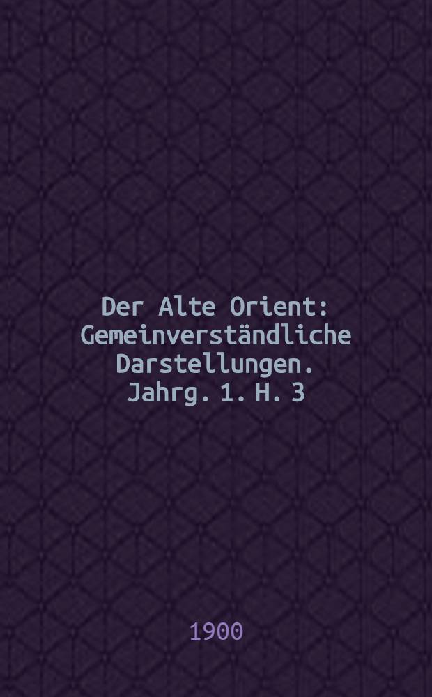 Der Alte Orient : Gemeinverständliche Darstellungen. Jahrg. 1. H. 3 : Hölle und Paradies bei den Babyloniern