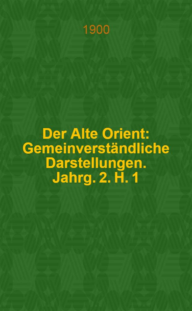Der Alte Orient : Gemeinverständliche Darstellungen. Jahrg. 2. H. 1 : Die politische Entwickelung Babyloniens und Assyriens