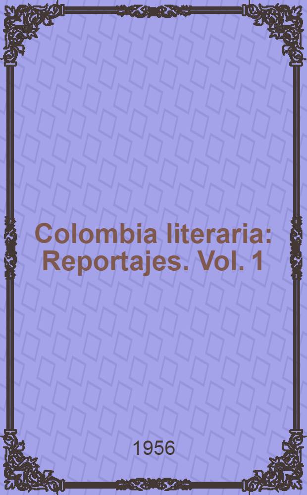 Colombia literaria : Reportajes. [Vol. 1]