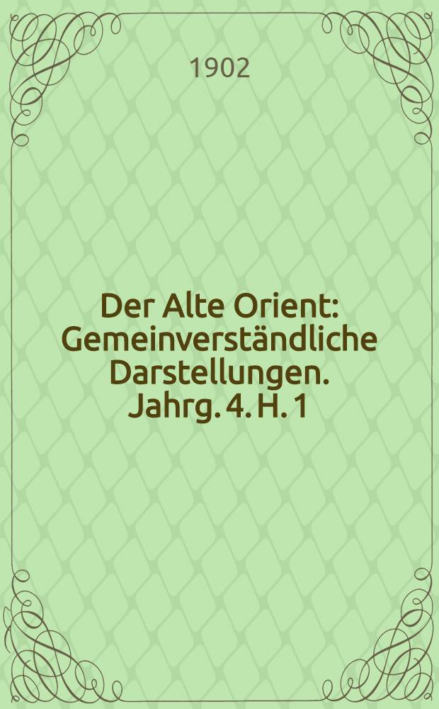 Der Alte Orient : Gemeinverständliche Darstellungen. Jahrg. 4. H. 1 : Die Hettiter