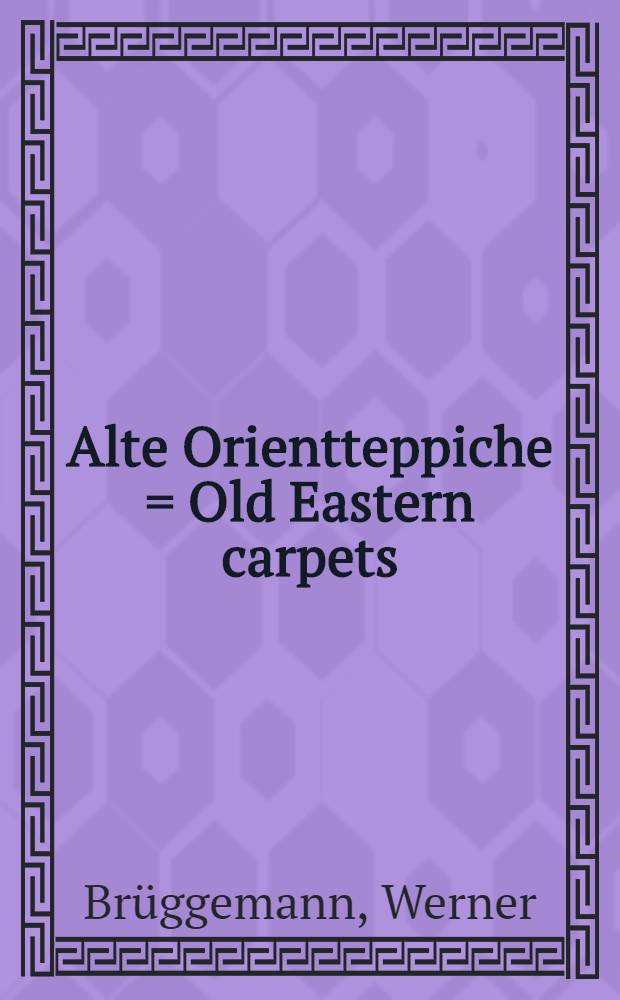 Alte Orientteppiche = Old Eastern carpets : Ausgew. Stücke dt Privatsamml : Album