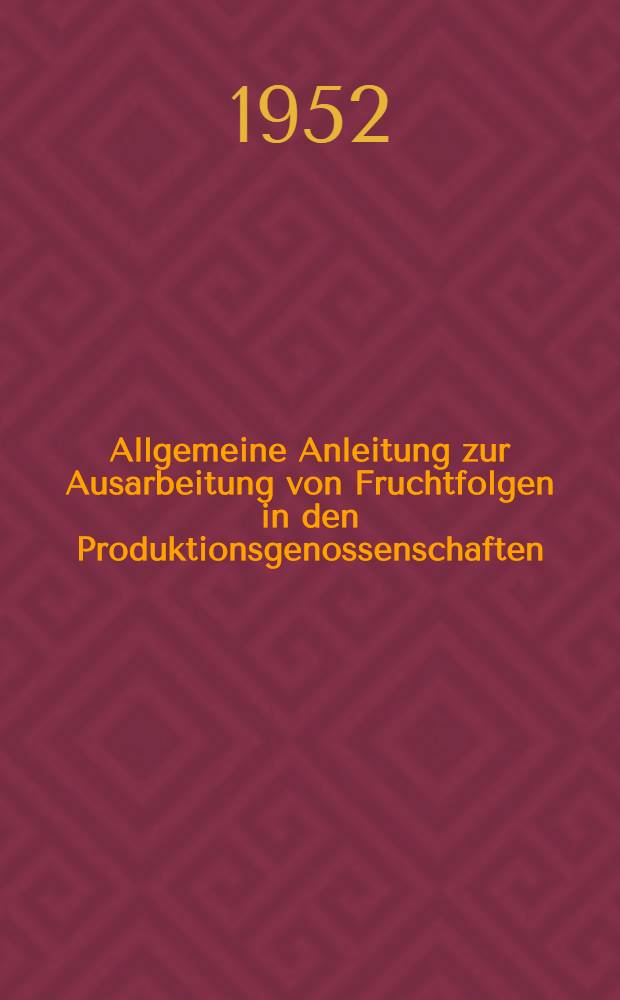 Allgemeine Anleitung zur Ausarbeitung von Fruchtfolgen in den Produktionsgenossenschaften