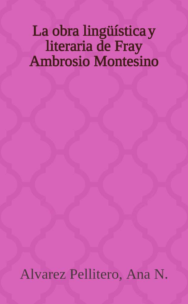 La obra ling&uuml;&iacute;stica y literaria de Fray Ambrosio Montesino