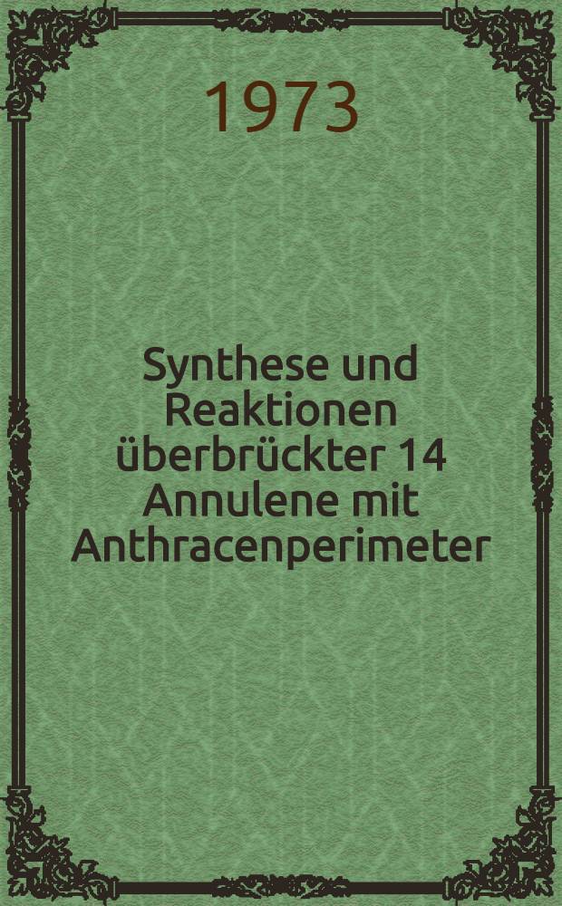 Synthese und Reaktionen &uuml;berbr&uuml;ckter [14] Annulene mit Anthracenperimeter : Inaug.-Diss. ... der Math.-naturwiss. Fak. der Univ. zu K&ouml;ln