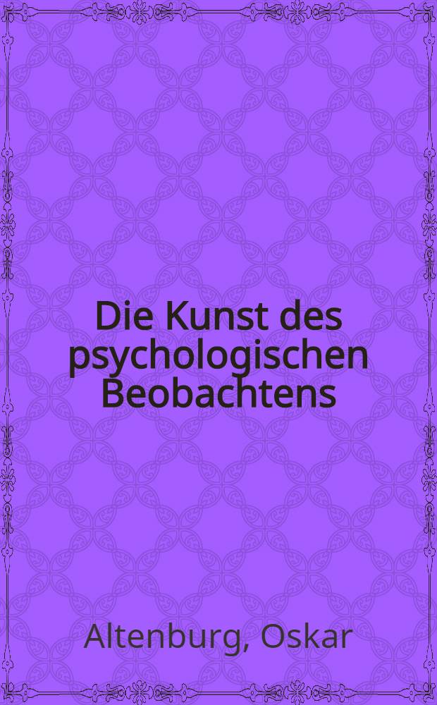 Die Kunst des psychologischen Beobachtens : Praktische Fragen der pädagogischen Psychologie