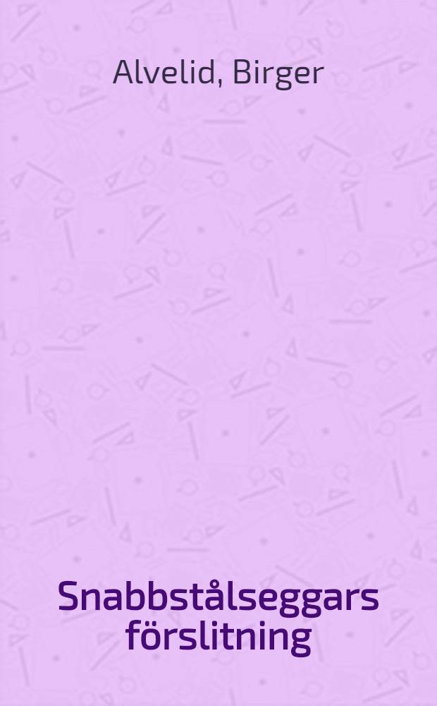 Snabbst&aring;lseggars f&ouml;rslitning : Villkor, fenomen, slitf&ouml;rlopp : Akad. avh