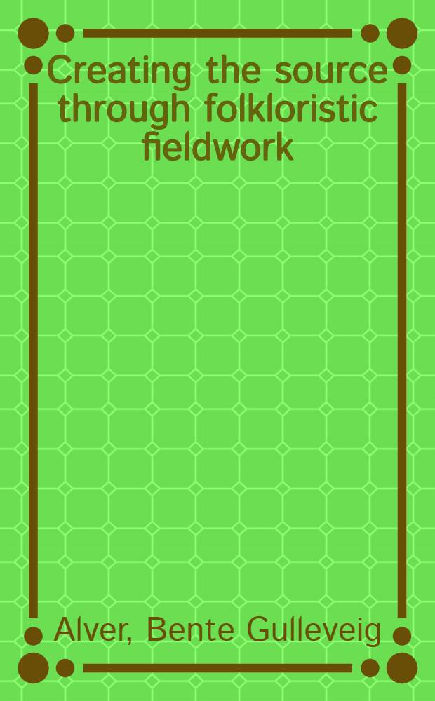 Creating the source through folkloristic fieldwork : A personal narrative