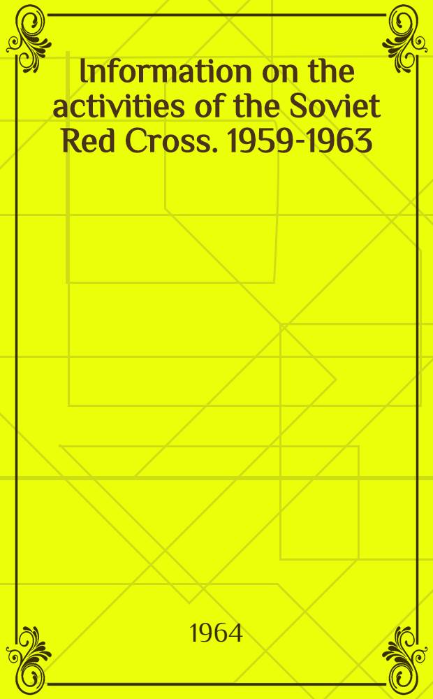 Information on the activities of the Soviet Red Cross. 1959-1963; Statute of the Alliance of Red Cross and Red Crescent societies of the USSR: Approved by the 5th All-Union convention of Red Cross and Red Crescent societies of the USSR. 16th of May, 1963 / The executive com. of the Alliance of Red Cross and Red Crescent of the USSR