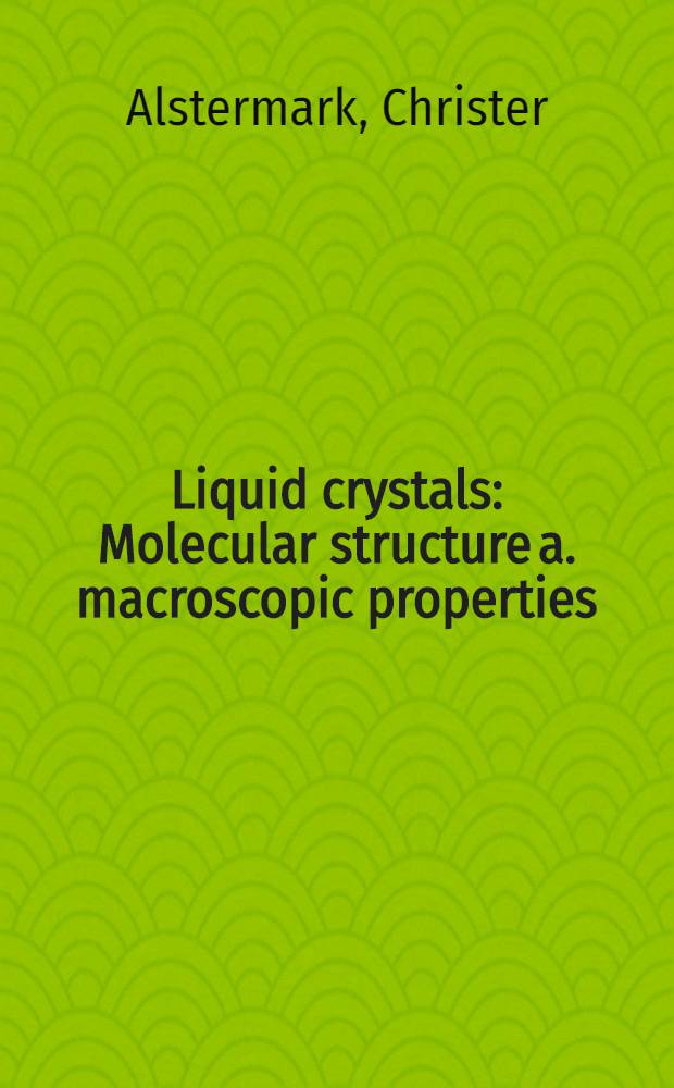 Liquid crystals : Molecular structure a. macroscopic properties : Akad. avh