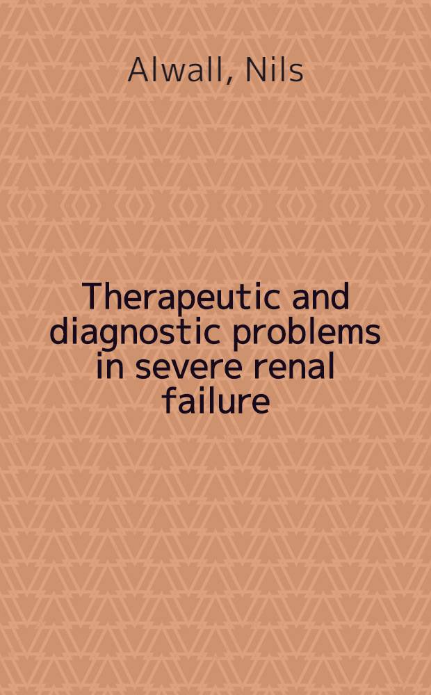Therapeutic and diagnostic problems in severe renal failure : Clinical and experimental studies on therapeutic and diagnostic problems in surgical, urological, obstetrical, and medical patients with severe renal failure