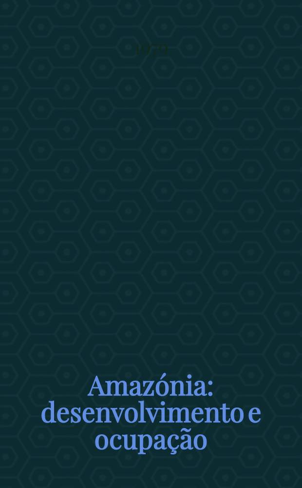 Amazónia: desenvolvimento e ocupação